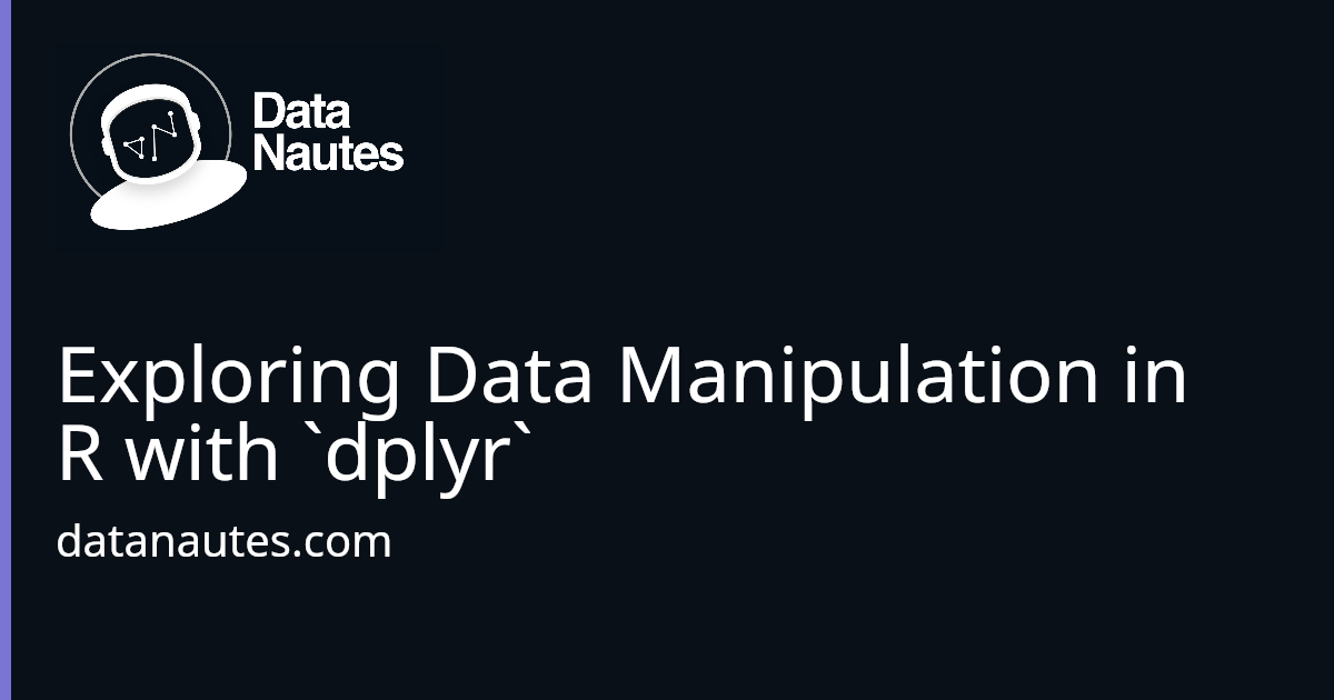 Exploring Data Manipulation In R With Dplyr Datanautes