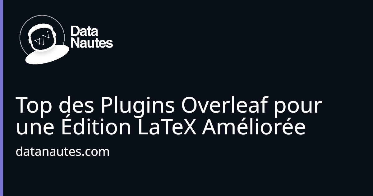 Top des Plugins Overleaf pour une Édition LaTeX Améliorée | datanautes